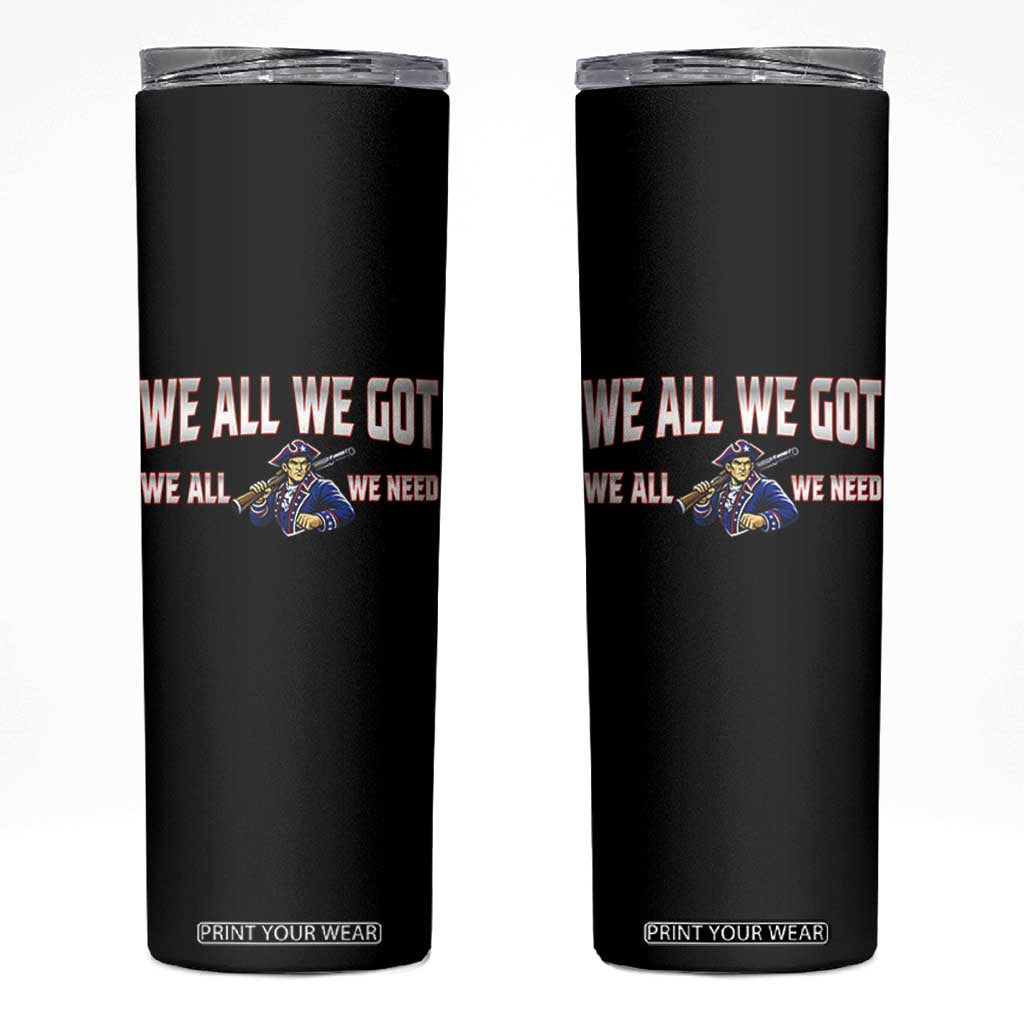 We All We Got We All We Need Skinny Tumbler Game Day Sports Fan Gift TS12 Black Print Your Wear