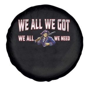 We All We Got We All We Need Spare Tire Cover Game Day Sports Fan Gift TS12 Print Your Wear