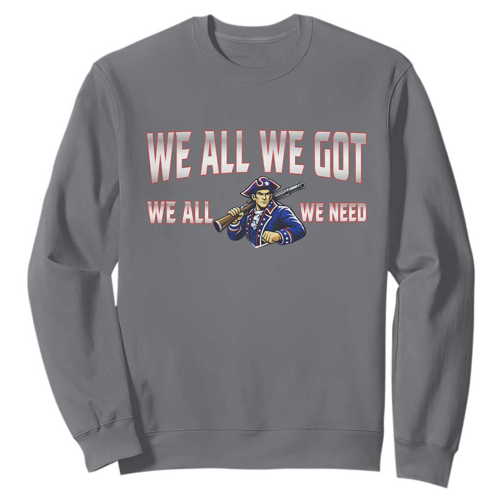 We All We Got We All We Need Sweatshirt Game Day Sports Fan Gift TS12 Charcoal Print Your Wear