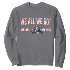 We All We Got We All We Need Sweatshirt Game Day Sports Fan Gift TS12 Charcoal Print Your Wear