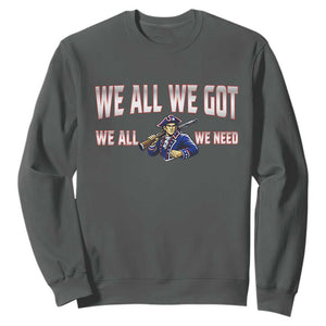 We All We Got We All We Need Sweatshirt Game Day Sports Fan Gift TS12 Dark Heather Print Your Wear