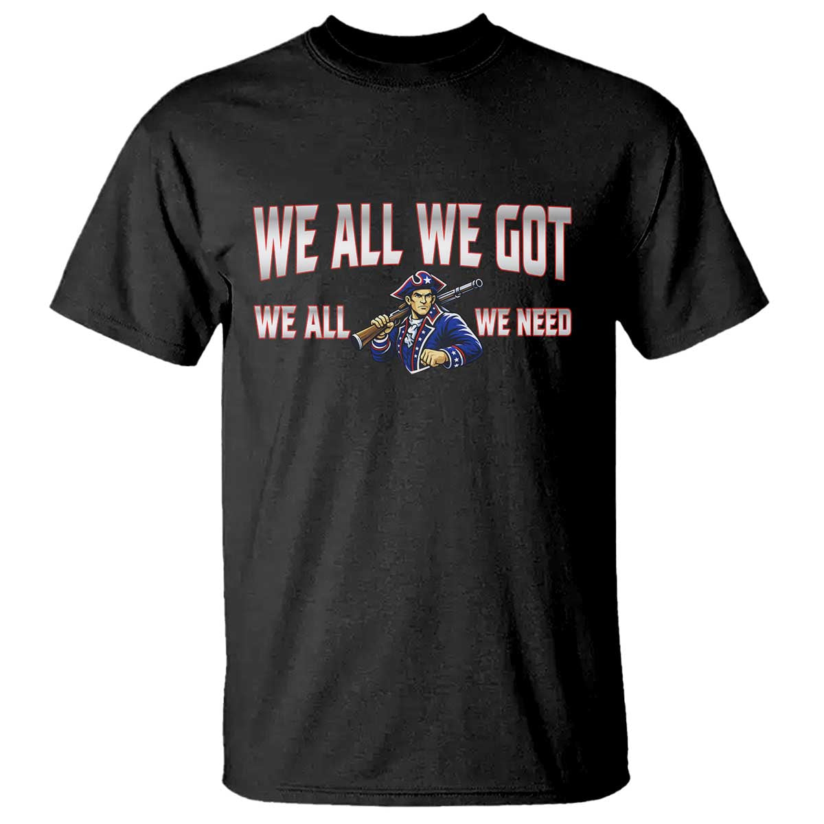 We All We Got We All We Need T Shirt Game Day Sports Fan Gift TS12 Black Print Your Wear