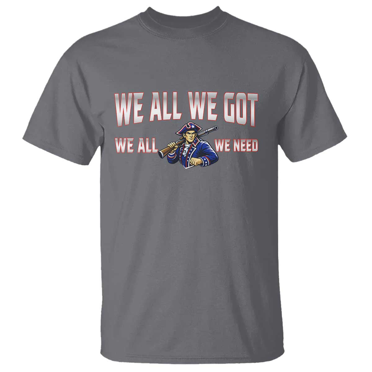 We All We Got We All We Need T Shirt Game Day Sports Fan Gift TS12 Charcoal Print Your Wear