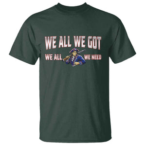 We All We Got We All We Need T Shirt Game Day Sports Fan Gift TS12 Dark Forest Green Print Your Wear