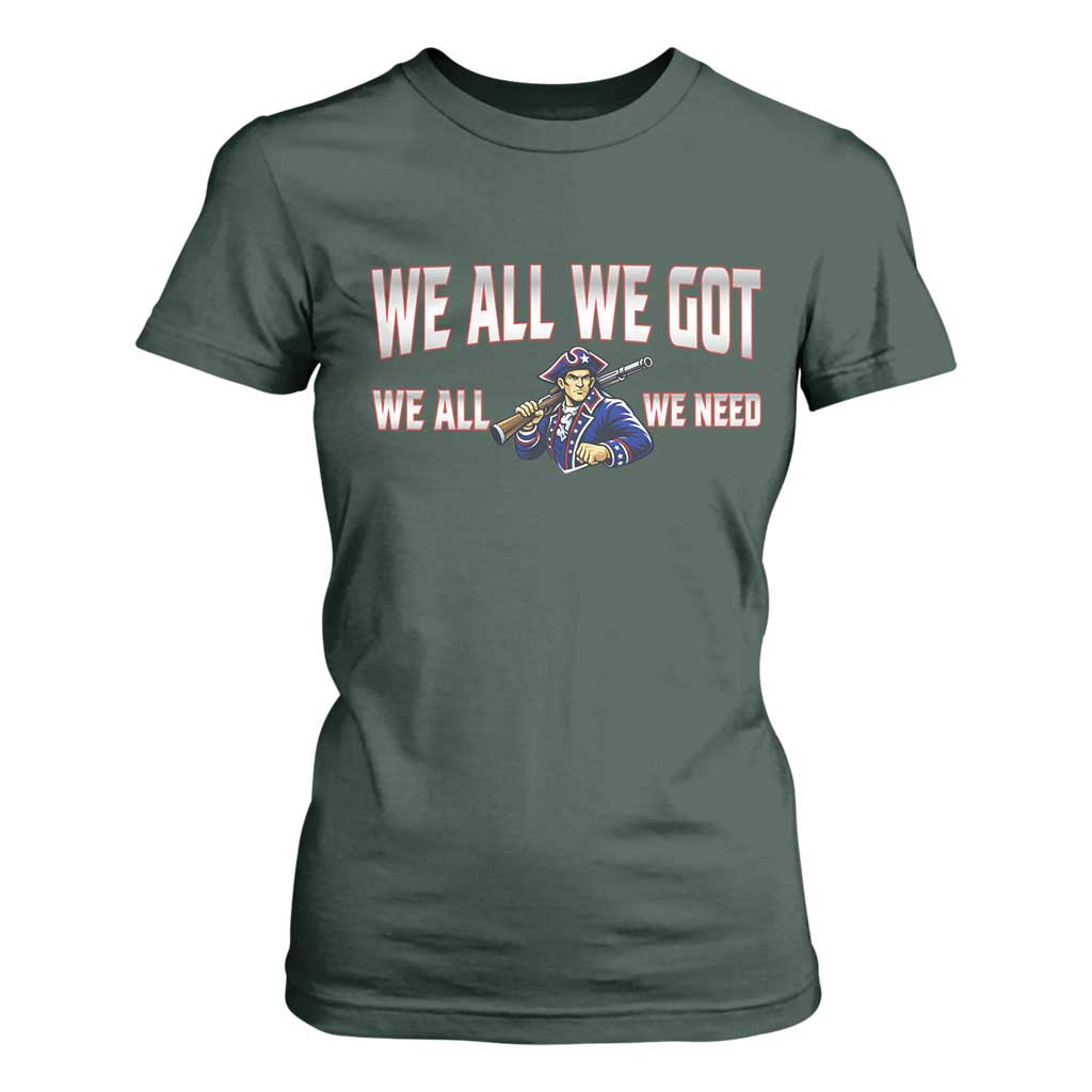 We All We Got We All We Need T Shirt For Women Game Day Sports Fan Gift TS12 Dark Forest Green Print Your Wear