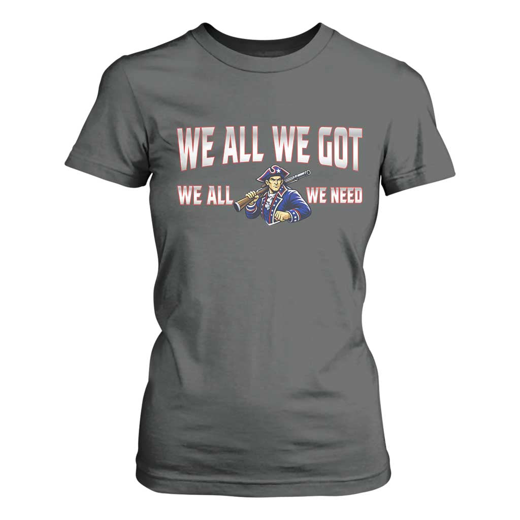 We All We Got We All We Need T Shirt For Women Game Day Sports Fan Gift TS12 Dark Heather Print Your Wear