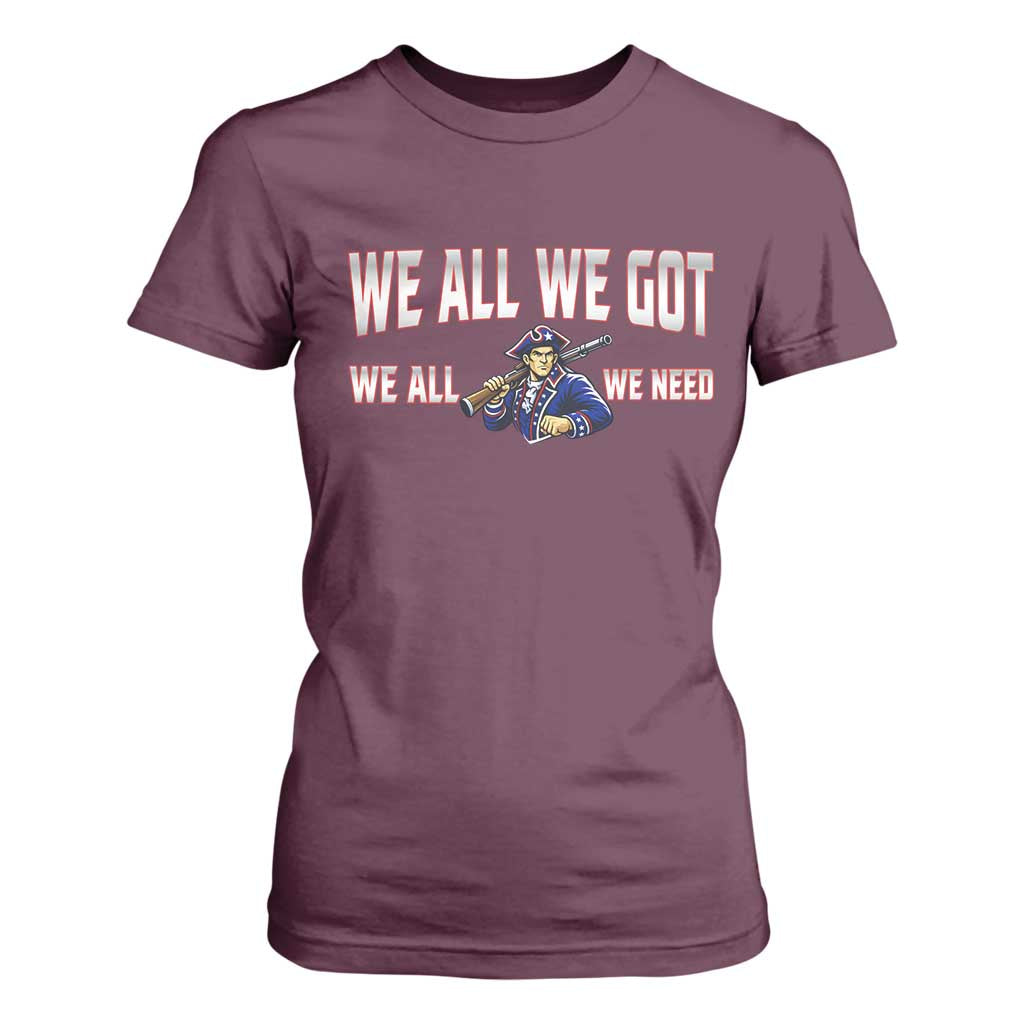 We All We Got We All We Need T Shirt For Women Game Day Sports Fan Gift TS12 Maroon Print Your Wear