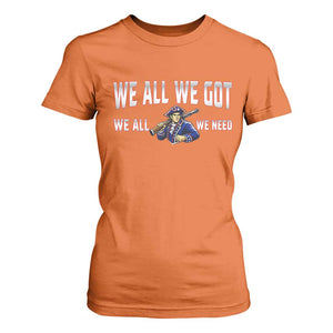 We All We Got We All We Need T Shirt For Women Game Day Sports Fan Gift TS12 Orange Print Your Wear