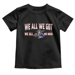 We All We Got We All We Need Toddler T Shirt Game Day Sports Fan Gift TS12 Black Print Your Wear