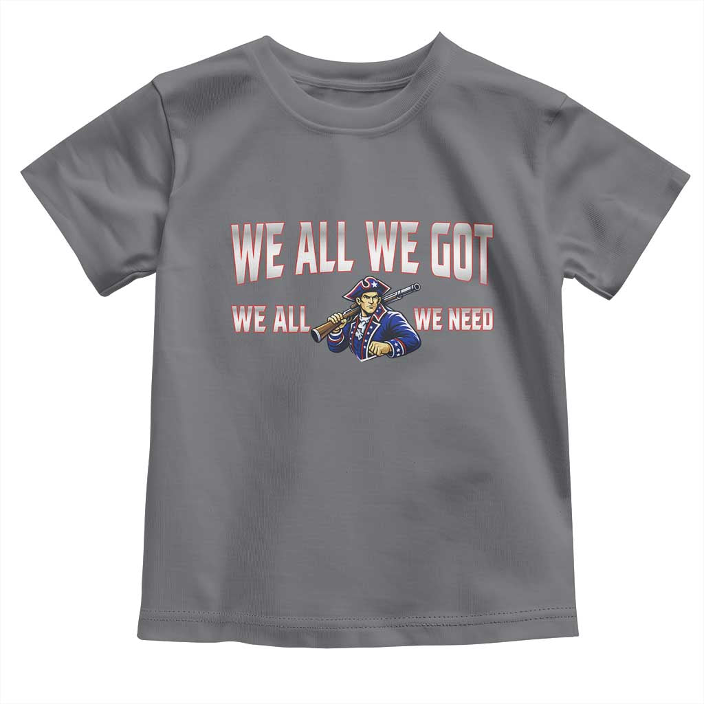We All We Got We All We Need Toddler T Shirt Game Day Sports Fan Gift TS12 Charcoal Print Your Wear