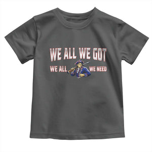 We All We Got We All We Need Toddler T Shirt Game Day Sports Fan Gift TS12 Dark Heather Print Your Wear