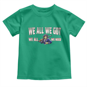 We All We Got We All We Need Toddler T Shirt Game Day Sports Fan Gift TS12 Irish Green Print Your Wear