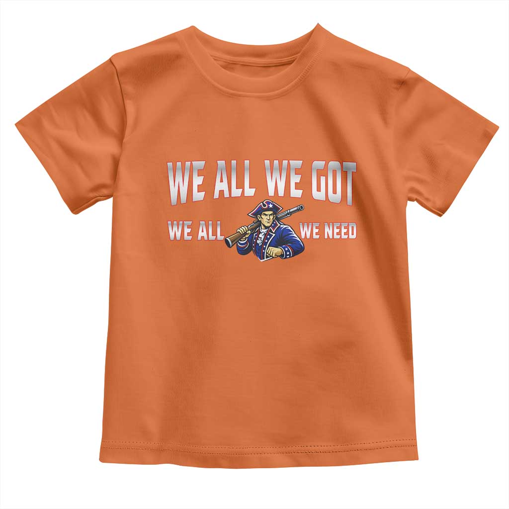 We All We Got We All We Need Toddler T Shirt Game Day Sports Fan Gift TS12 Orange Print Your Wear