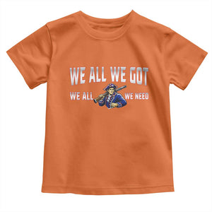 We All We Got We All We Need Toddler T Shirt Game Day Sports Fan Gift TS12 Orange Print Your Wear