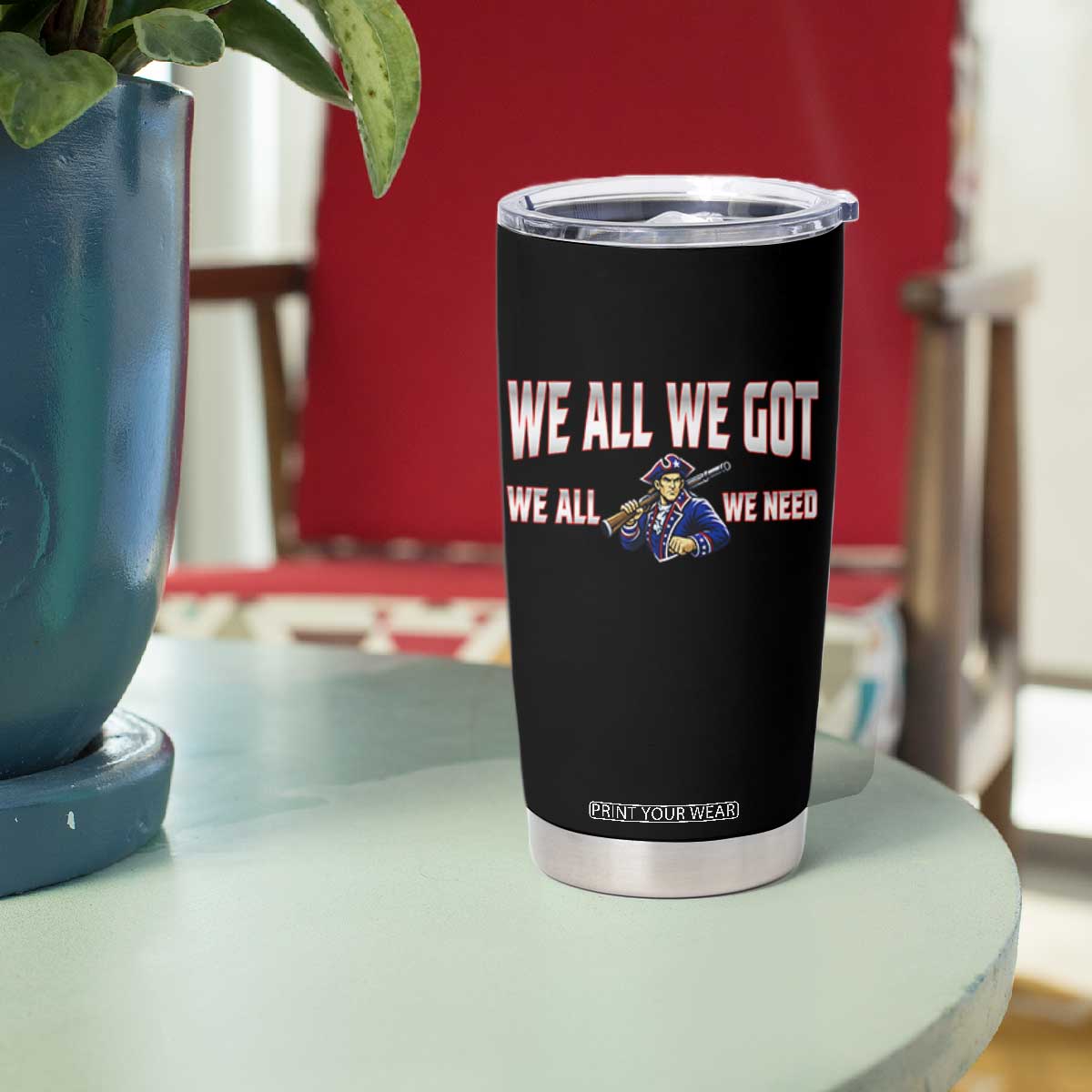 We All We Got We All We Need Tumbler Cup Game Day Sports Fan Gift TS12 Print Your Wear