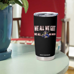 We All We Got We All We Need Tumbler Cup Game Day Sports Fan Gift TS12 Print Your Wear