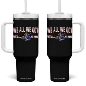 We All We Got We All We Need Tumbler With Handle Game Day Sports Fan Gift TS12 One Size: 40 oz Black Print Your Wear