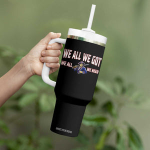 We All We Got We All We Need Tumbler With Handle Game Day Sports Fan Gift TS12 Print Your Wear