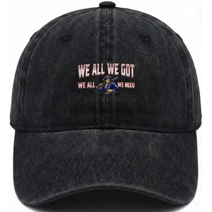 We All We Got We All We Need Washed Cotton Baseball Cap Game Day Sports Fan Gift TS12 Print Your Wear