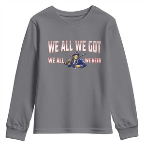 We All We Got We All We Need Youth Sweatshirt Game Day Sports Fan Gift TS12 Charcoal Print Your Wear