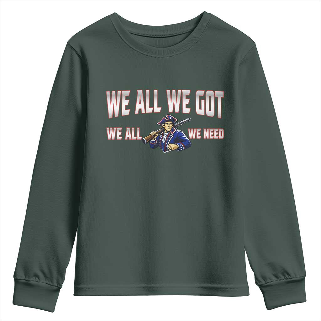 We All We Got We All We Need Youth Sweatshirt Game Day Sports Fan Gift TS12 Dark Forest Green Print Your Wear