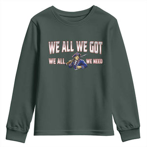 We All We Got We All We Need Youth Sweatshirt Game Day Sports Fan Gift TS12 Dark Forest Green Print Your Wear