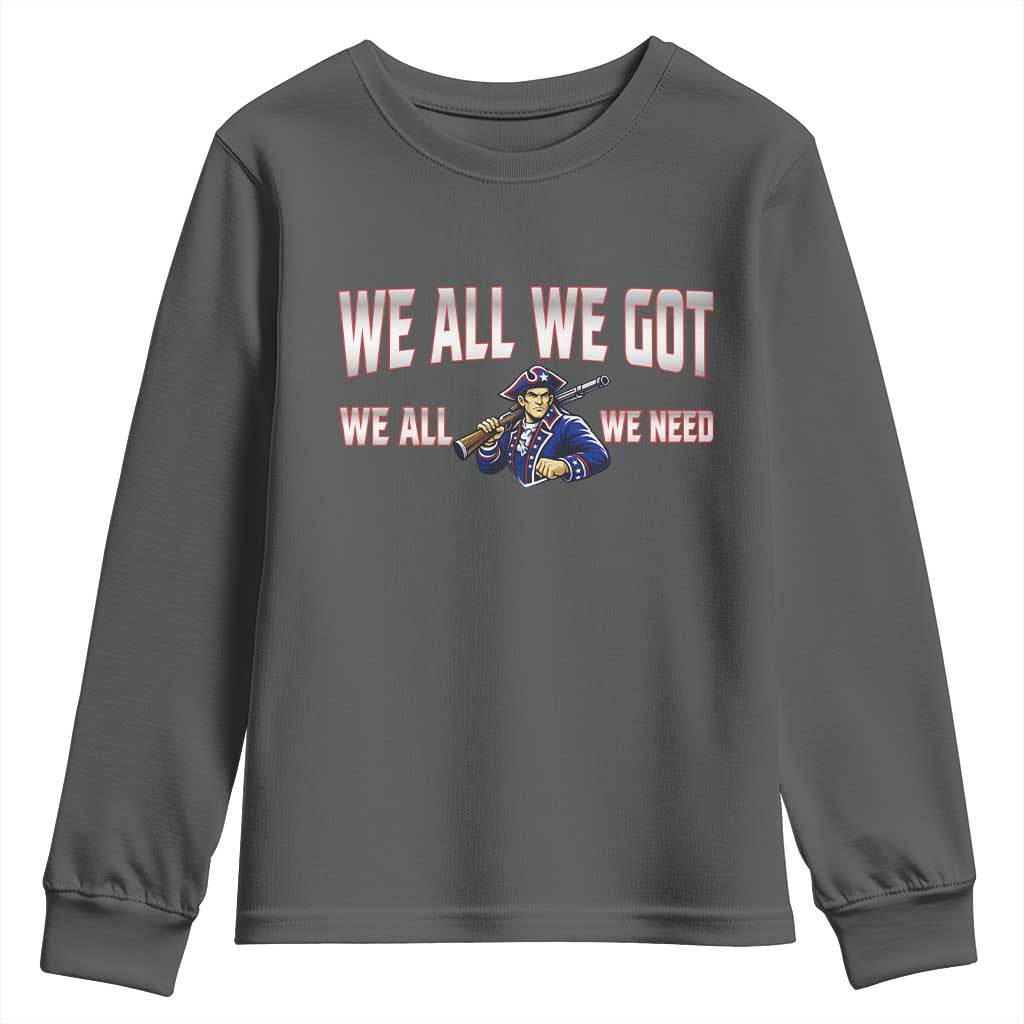 We All We Got We All We Need Youth Sweatshirt Game Day Sports Fan Gift TS12 Dark Heather Print Your Wear