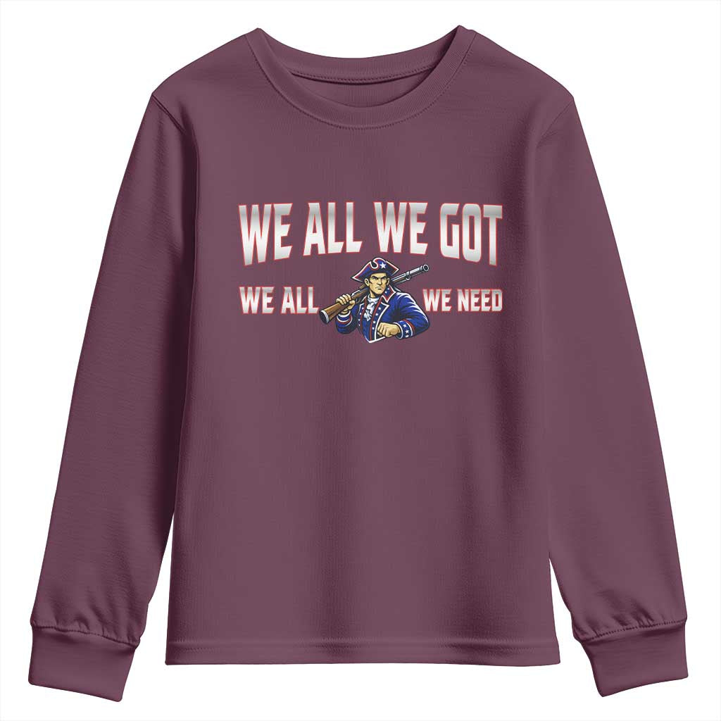 We All We Got We All We Need Youth Sweatshirt Game Day Sports Fan Gift TS12 Maroon Print Your Wear