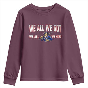We All We Got We All We Need Youth Sweatshirt Game Day Sports Fan Gift TS12 Maroon Print Your Wear