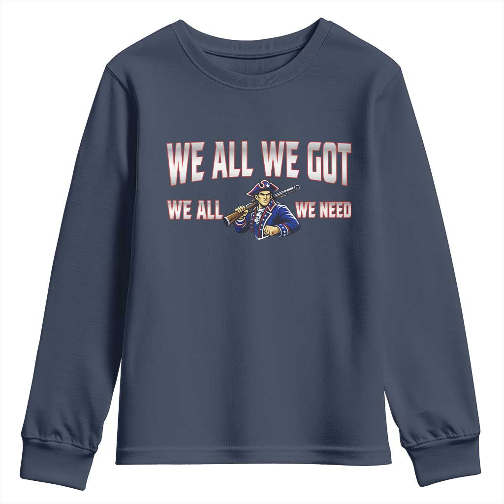 We All We Got We All We Need Youth Sweatshirt Game Day Sports Fan Gift TS12 Navy Print Your Wear