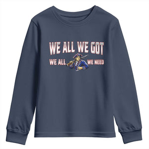 We All We Got We All We Need Youth Sweatshirt Game Day Sports Fan Gift TS12 Navy Print Your Wear
