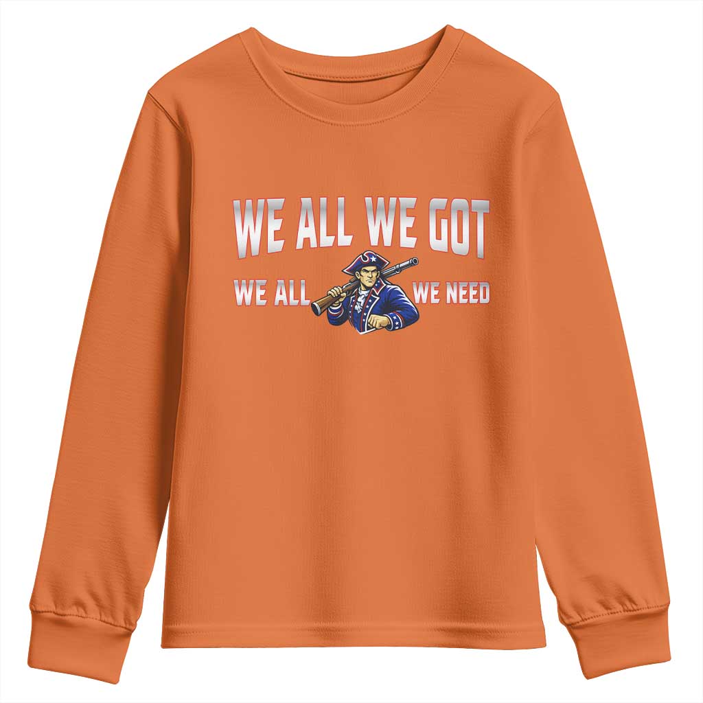 We All We Got We All We Need Youth Sweatshirt Game Day Sports Fan Gift TS12 Orange Print Your Wear
