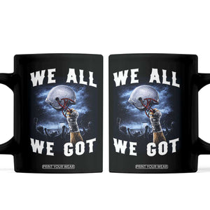 We All We Got Football Helmet Victory Graphic Coffee Mug TS12 Black Print Your Wear
