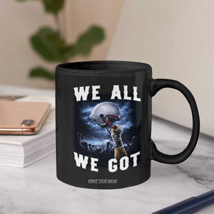 We All We Got Football Helmet Victory Graphic Coffee Mug TS12 Print Your Wear