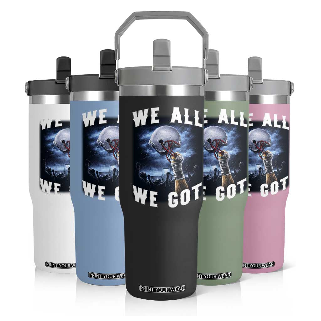 We All We Got Football Helmet Victory Graphic Flip Straw Tumbler TS12 Print Your Wear