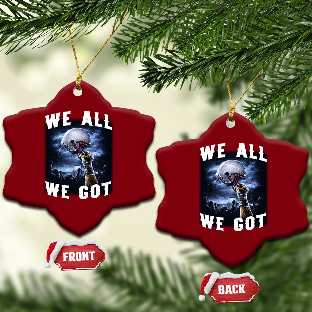 We All We Got Football Helmet Victory Graphic Ceramic Ornament TS12 Print Your Wear