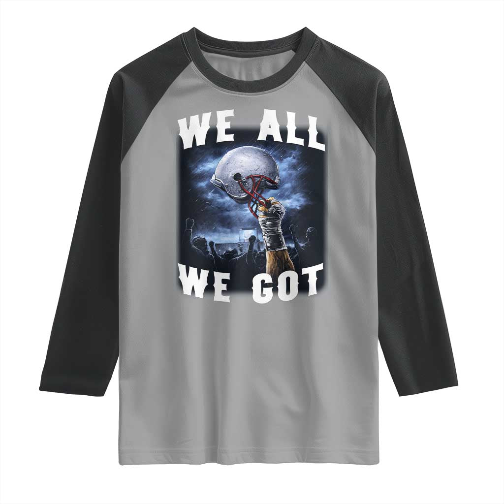 We All We Got Football Helmet Victory Graphic Raglan Shirt TS12 Sport Gray Black Print Your Wear