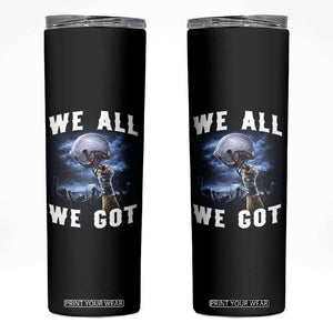 We All We Got Football Helmet Victory Graphic Skinny Tumbler TS12 Black Print Your Wear