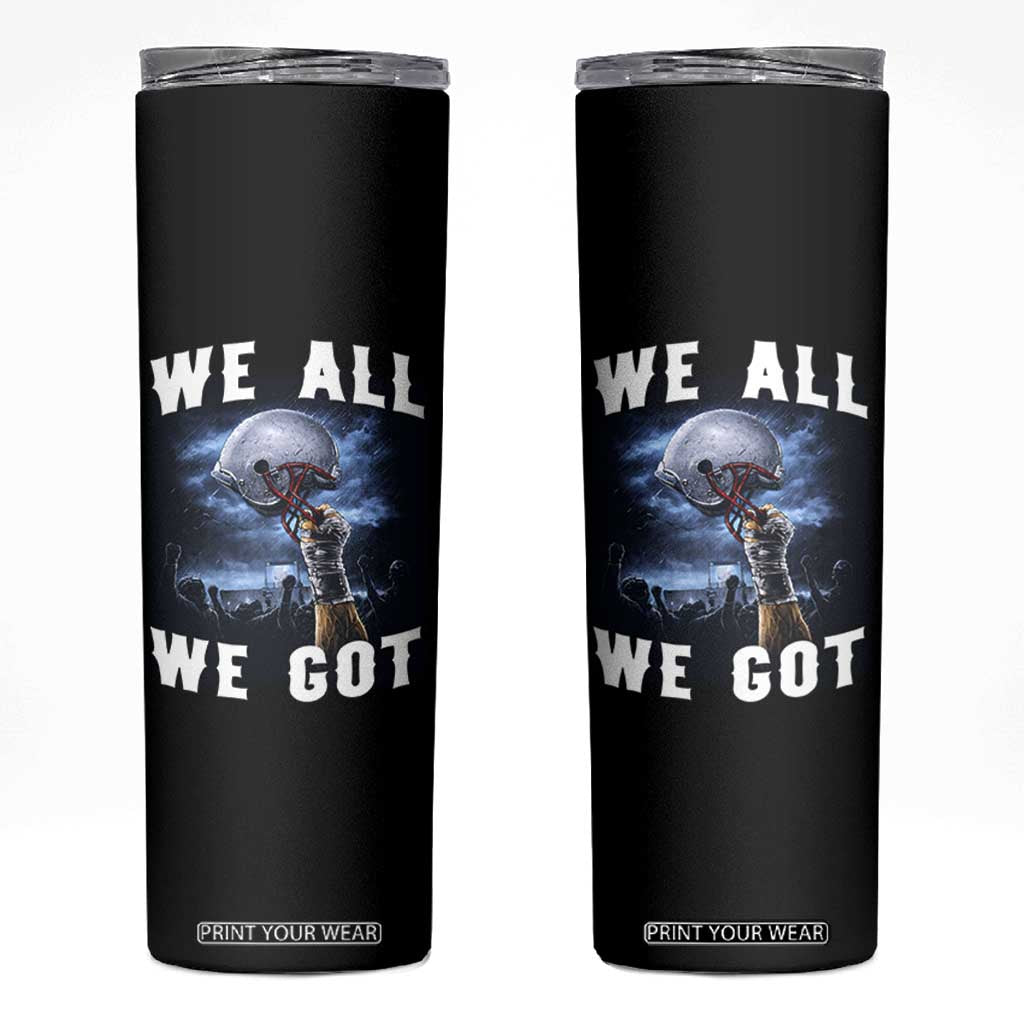 We All We Got Football Helmet Victory Graphic Skinny Tumbler TS12 Black Print Your Wear