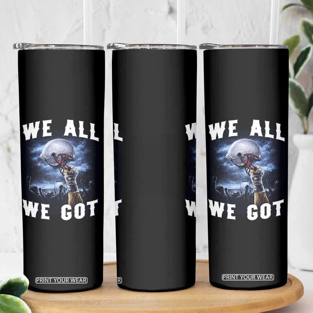 We All We Got Football Helmet Victory Graphic Skinny Tumbler TS12 Print Your Wear