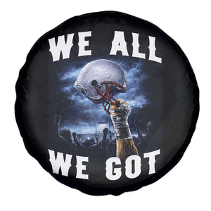 We All We Got Football Helmet Victory Graphic Spare Tire Cover TS12 Print Your Wear