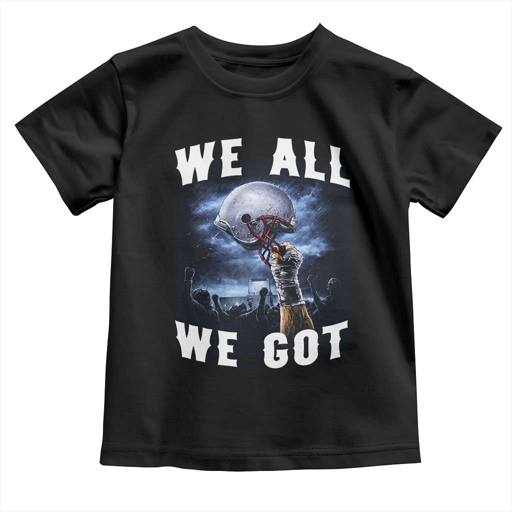 We All We Got Football Helmet Victory Graphic Toddler T Shirt TS12 Black Print Your Wear