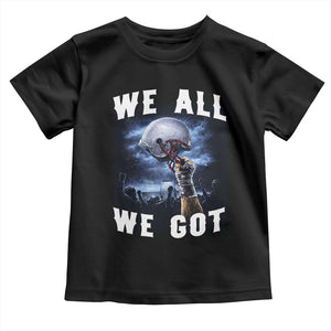 We All We Got Football Helmet Victory Graphic Toddler T Shirt TS12 Black Print Your Wear