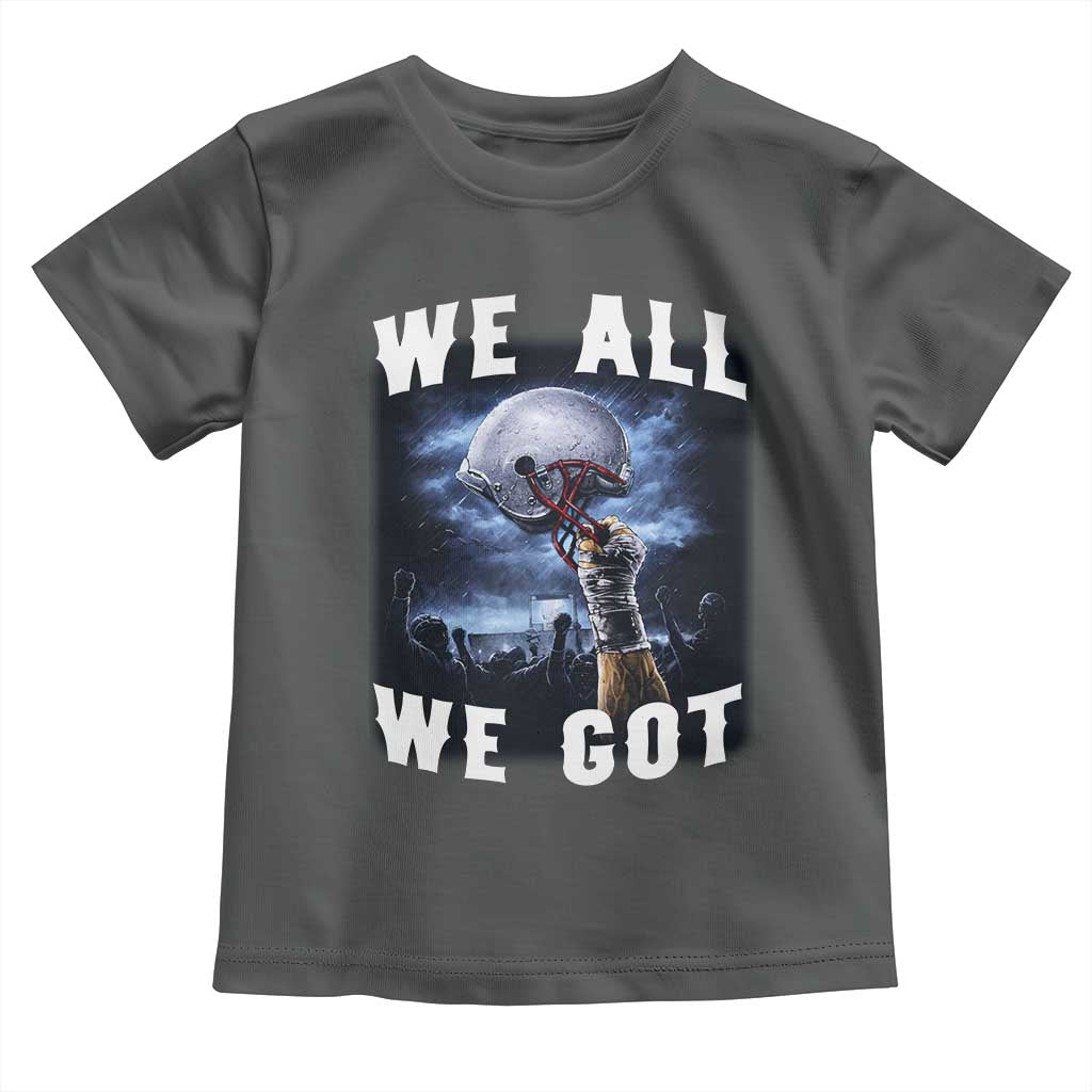 We All We Got Football Helmet Victory Graphic Toddler T Shirt TS12 Dark Heather Print Your Wear