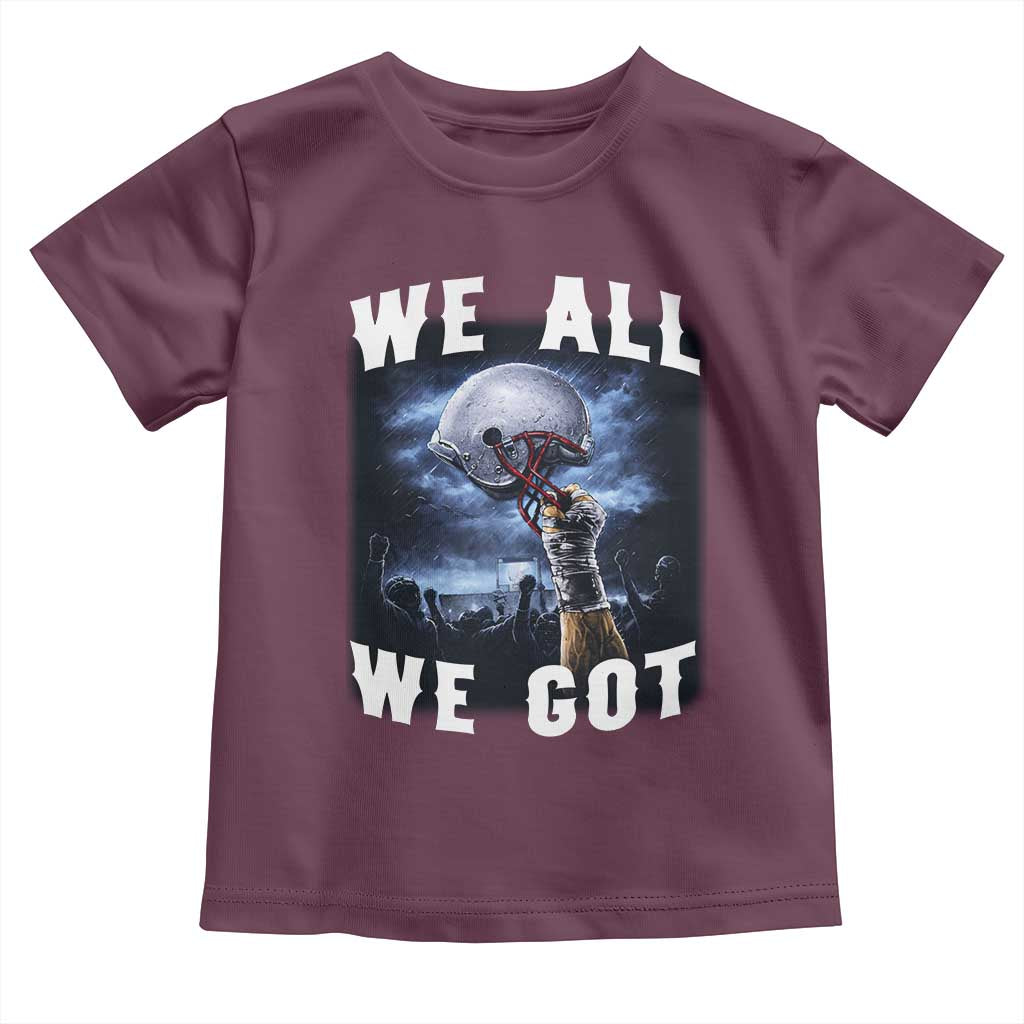We All We Got Football Helmet Victory Graphic Toddler T Shirt TS12 Maroon Print Your Wear
