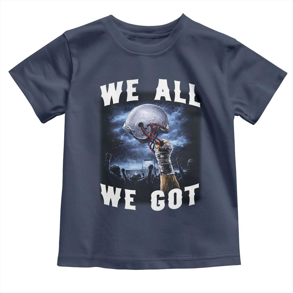 We All We Got Football Helmet Victory Graphic Toddler T Shirt TS12 Navy Print Your Wear