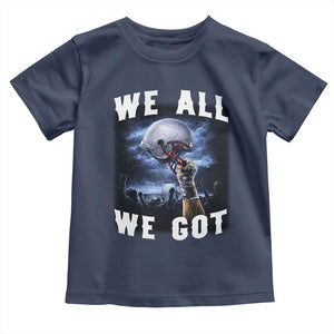 We All We Got Football Helmet Victory Graphic Toddler T Shirt TS12 Navy Print Your Wear