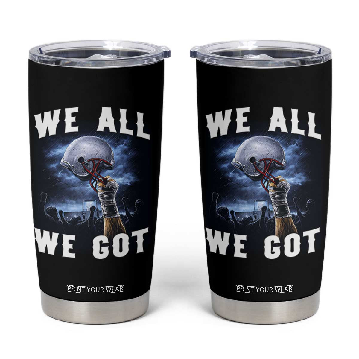 We All We Got Football Helmet Victory Graphic Tumbler Cup TS12 Black Print Your Wear