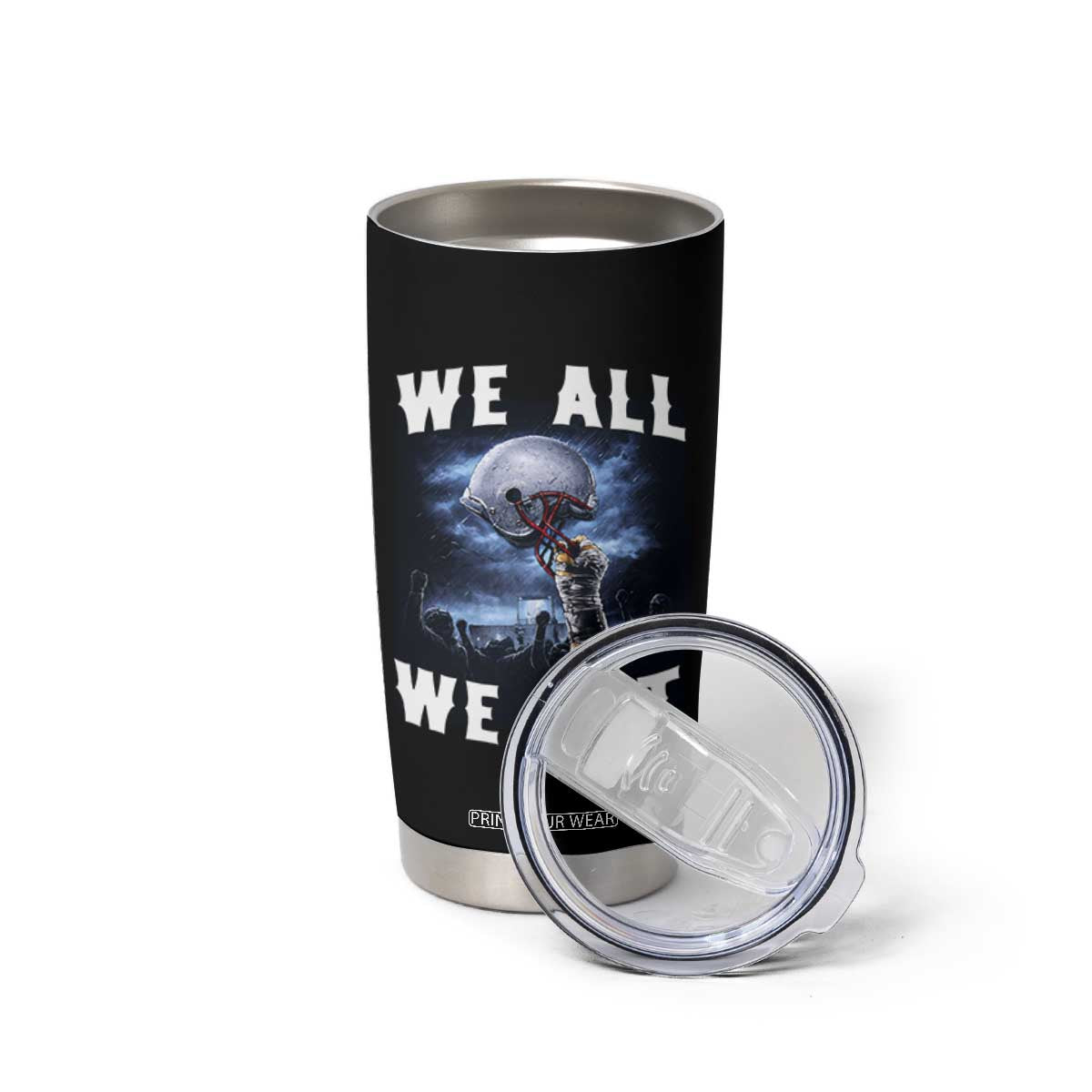 We All We Got Football Helmet Victory Graphic Tumbler Cup TS12 Print Your Wear