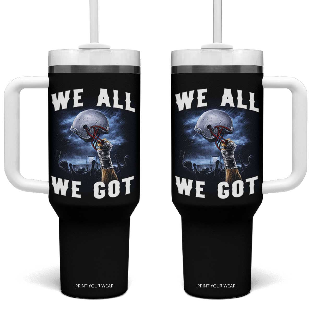 We All We Got Football Helmet Victory Graphic Tumbler With Handle TS12 One Size: 40 oz Black Print Your Wear